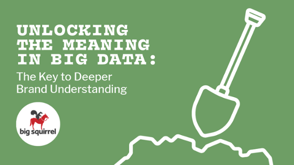 Unlocking the Meaning in Big Data: The Key to Deeper Brand Understanding